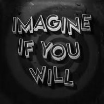 Imagine If You Will